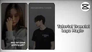 Tutorial Edit Video Transisi Lagu Magic di Capcut