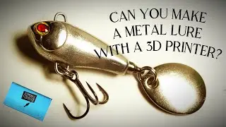 Can you make a metal fishing lure with a 3D printer?