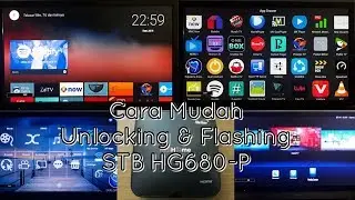 Cara Mudah Unlocking, Rooting & Flashing STB HG680-P