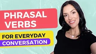 15 COMMON Everyday Phrasal Verbs you MUST Know