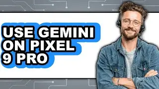 Use Gemini on Pixel 9 Pro (Full Guide)