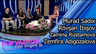 Tam vaxtidir #128 - Murad Sadix, Zemfira Adigozalova, Zemine Rustemova, Rovsen Ibishov