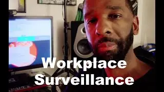 Workplace Surveillance : Cameras On YOU