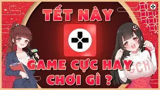 Tết Này Game Cực Hay Chơi Gì?