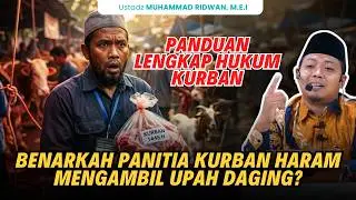 Benarkah Panitia Kurban Haram Mengambil Upah Daging? Ustadz Muhammad Ridwan