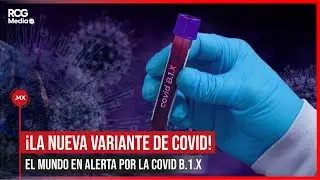 ¡El MUNDO en alerta por la nueva variante de COVID B.1.X!
