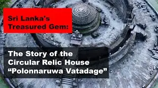 Sri Lanka's Treasured Gem: The Story of the Circular Relic House Polonnaruwa Vatadage