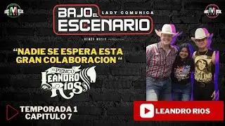 “Bajo el Escenario” CAP-7 Leandro Rios
