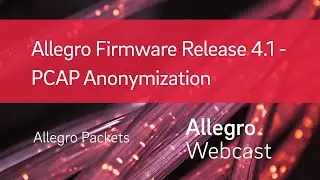 Allegro Firmware Release 4.1 - PCAP Anonymization