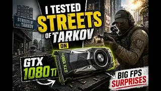 I Tested Streets of Tarkov on GTX 1080 Ti… BIG FPS Surprises
