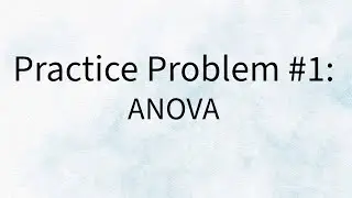 Practice Problem 1 - ANOVA