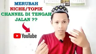 apakah merubah niche atau topik channel youtube diperbolehkan