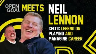 NEIL LENNON | Open Goal Meets... Celtic Legend Incredible Chat On Playing & Managing Career