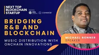 Bridging R&B and Blockchain with Michael Bonner | Next Top Blockchain Startup 2024