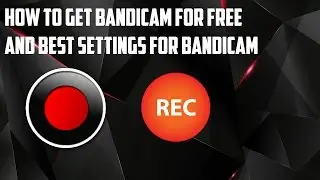 How To Get Bandicam For Free And Best Settings For Bandicam