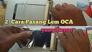 Cara Pasang Lem OCA Kering Yang Benar Ada 2 Cara...