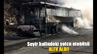 Seyir halindeki yolcu otobüsü alev aldı!