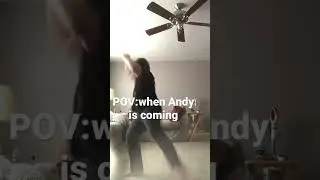 POV:when Andy is coming