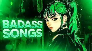 Badass songs that will power you up 🔥