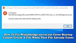 How To Fix Win32bridge.server.exe Error Startup - Cannot Create A File When That File Already Exists