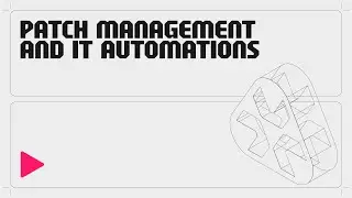 Patch Management & IT Automations (IT Departments)