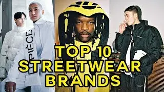 TOP 10 STREETWEAR BRANDS THAT YOU NEED TO KNOW ABOUT!