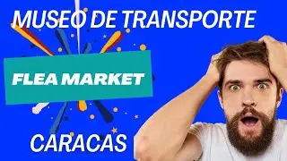 FLEA MARKET MUSEO DE TRANSPORTE CARACAS