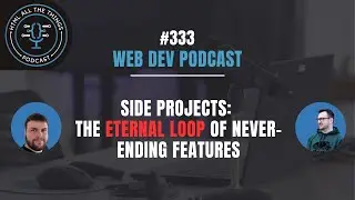 Side Projects: The Eternal Loop of Never-Ending Features