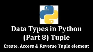 Data Types in Python Part 8 Tuple (Create, Access & Reverse Tuple element) 