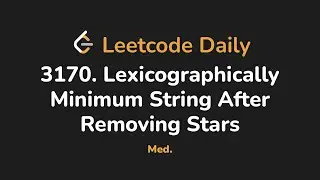 3170. Lexicographically Minimum String After Removing Stars | Leetcode Daily - Python