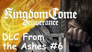 Kingdom Come: Deliverance Прохождение DLC From the Ashes #6