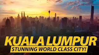 2024 AMAZING KUALA LUMPUR - A STUNNING WORLD CLASS CITY! [Sunset & Sunrise]