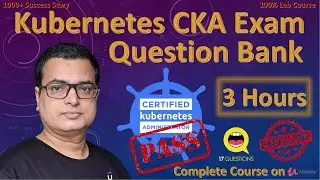 Kubernetes CKA Exam Question Bank .. 17 Questions with Complete Lab 3hr 