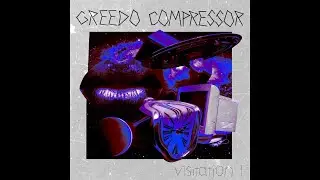 Greedo Compressor /// Visitation I [FULL ALBUM]