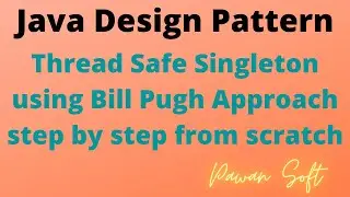 9. How to write thread safe singleton using Bill Pugh Approach step by step from step from scratch