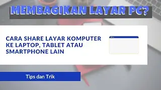 Cara Membagikan Screen atau Layar Komputer ke Perangkat Laptop atau Smartphone (Android, iOS) Lain!