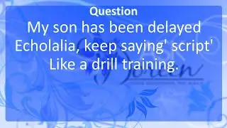 Ask Dr. Doreen | My son has been delayed Echolalia keep saying script Like a Drill Training!