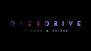 Overdrive - Thorne & Kripak (Official Music Video)