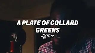 A PLATE OF COLLARD GREENS 👀🎧 (AffMix)