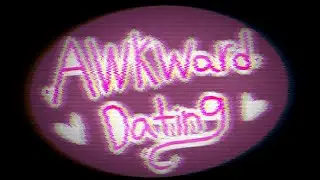 Awkward Dating {Fan-Made Dating Simulator Story}