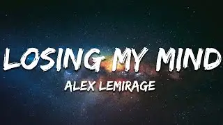 Alex LeMirage - LOSING MY MIND (Lyrics)