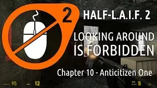 Half-L.A.I.F. 2 - Chapter 10 - Anticitizen One