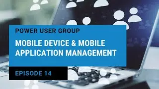 Mobile Device & Mobile Application Management | Teams & Microsoft 365 Power User Group