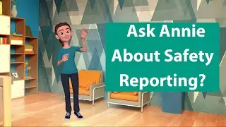 Ask Annie About the Importance of SAFETY Reporting!