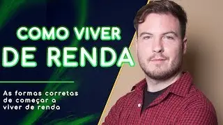 COMO VIVER DE RENDA! Entenda quais investimentos você pode escolher!