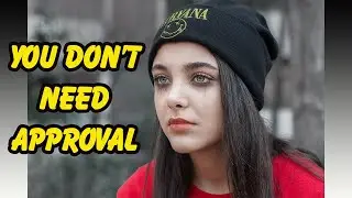 CHANGE YOUR THINKING | You Don't Need Approval.
