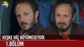 Keşke Hiç Büyümeseydik | 1. Bölüm