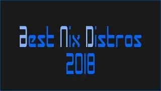 What Are the Best Nix Distros of Your Choice for Desktop in 2018?