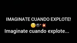 Imaginate cuando explote...
