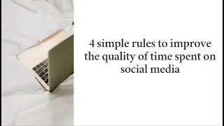 4 simple rules to improve the quality of time spent on social media